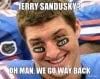 jerry-sandusky-oh-man-we-go-way-back.jpg