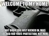 Welcome+to+my+home+that+door+you+just+kicked+in+was+locked+for+your+protection+not+mine.jpg