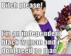 funny-celebrity-pictures-btch-please-im-an-independent-black-woman-and-i-dont-need-no-man.jpg