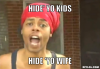 fdyhfr-meme-generator-hide-yo-kids-hide-yo-wife-5dc51d.png