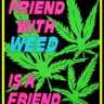 A Friend with Weed ...